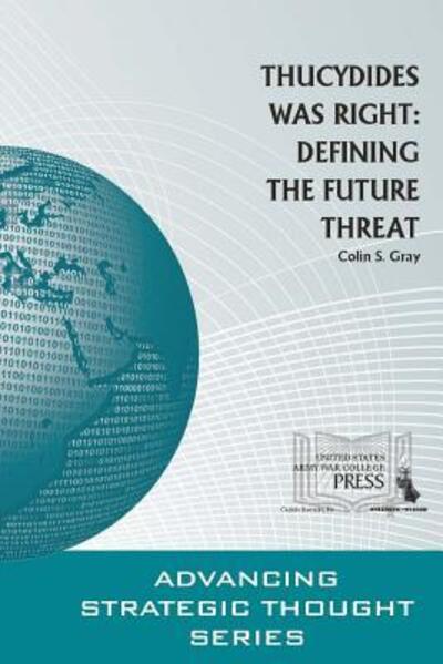 Thucydides Was Right : Defining The Future Threat - Colin S. Gray - Bücher - lulu.com - 9781329780729 - 22. Dezember 2015