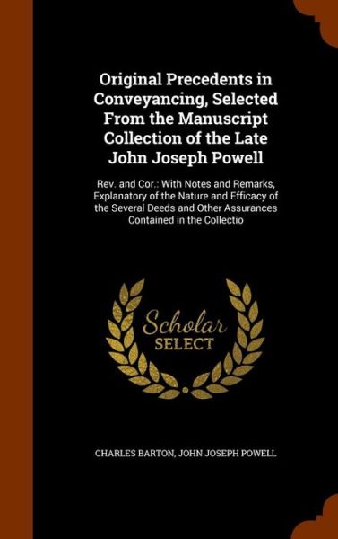 Original Precedents in Conveyancing, Selected from the Manuscript Collection of the Late John Joseph Powell - Charles Barton - Books - Arkose Press - 9781344837729 - October 18, 2015