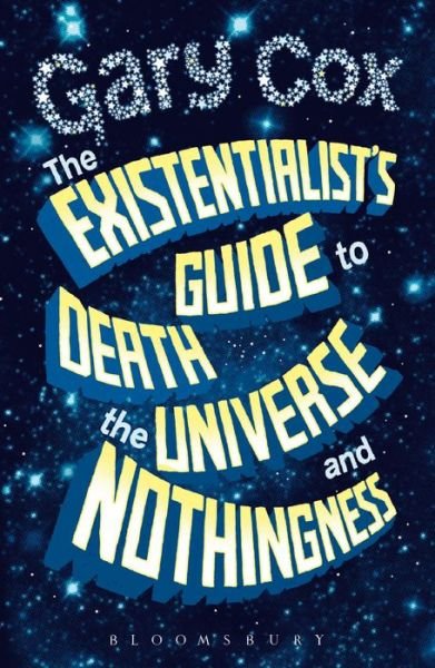 Cover for Cox, Gary (University of Birmingham, UK) · The Existentialist's Guide to Death, the Universe and Nothingness (Paperback Bog) (2017)