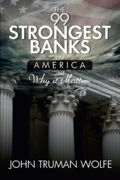 99 Strongest Banks in America - John Truman Wolfe - Książki - Lulu Press, Inc. - 9781387423729 - 6 grudnia 2017