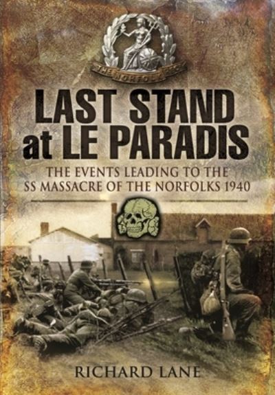 Cover for Richard Lane · Last Stand at Le Paradis: The Events Leading to the SS Massacre of the Norfolks 1940 (Taschenbuch) (2023)