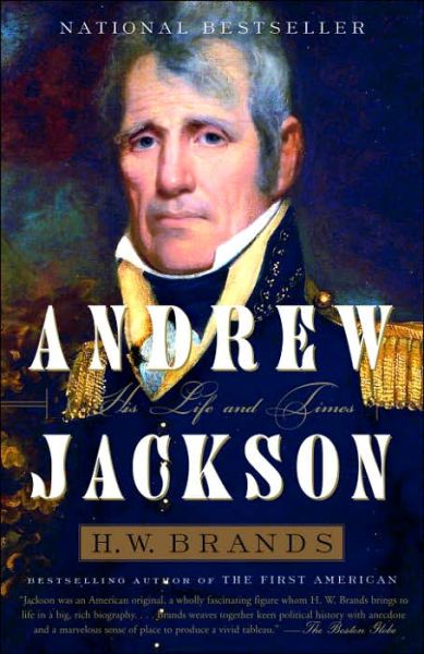 Andrew Jackson: His Life and Times - H. W. Brands - Książki - Random House USA Inc - 9781400030729 - 10 października 2006