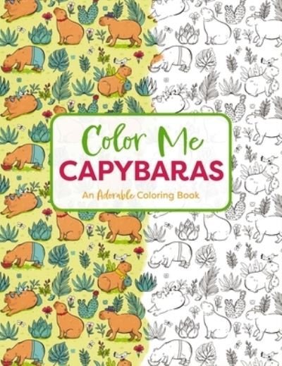 Cover for Editors of Cider Mill Press · Color Me Capybaras: A Capy-tivating Coloring Book (Paperback Book) (2024)