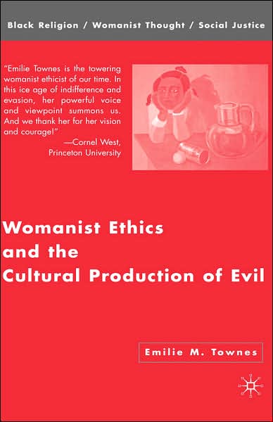 Cover for Emilie M. Townes · Womanist Ethics and the Cultural Production of Evil - Black Religion / Womanist Thought / Social Justice (Hardcover Book) [2006 edition] (2007)