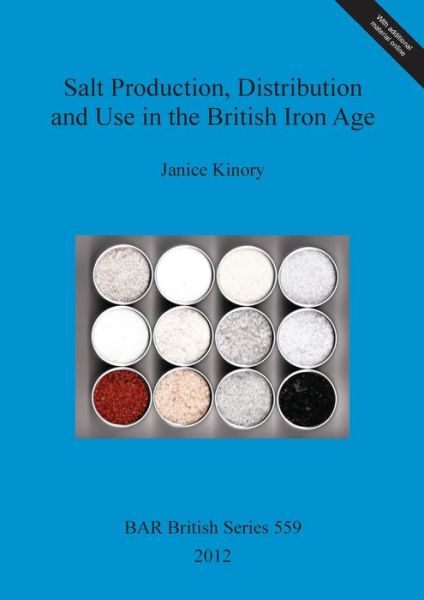 Cover for Janice L. Kinory · Salt production, distribution and use in the British Iron Age (Book) (2013)