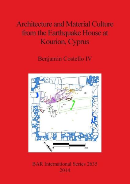 Cover for Benjamin Costello · Architecture and material culture from the earthquake house at Kourion, Cyprus a late Roman non-elite house destroyed in the 4th century AD (Book) (2014)