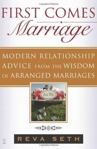 Cover for Reva Seth · First Comes Marriage: Modern Relationship Advice from the Wisdom of Arranged Marriages (Paperback Book) [1st Fireside Trade Pbk. Ed edition] (2008)