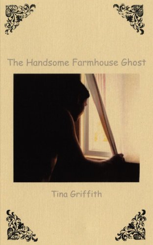 The Handsome Farmhouse Ghost - Tina Griffith - Bücher - Trafford - 9781426937729 - 20. August 2010