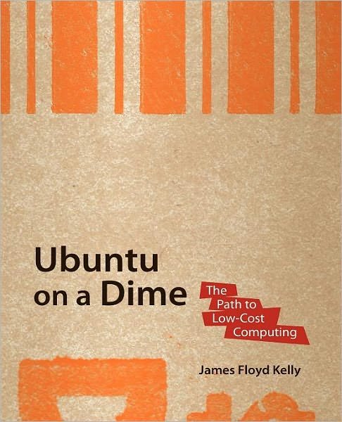 Cover for James Floyd Kelly · Ubuntu on a Dime: The Path to Low-Cost Computing (Paperback Bog) [1st edition] (2009)
