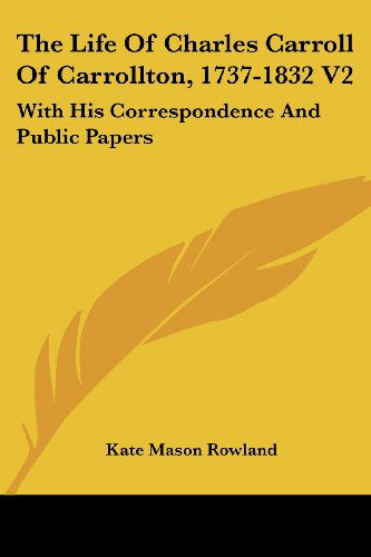 Cover for Kate Mason Rowland · The Life of Charles Carroll of Carrollton, 1737-1832 V2: with His Correspondence and Public Papers (Paperback Book) (2007)