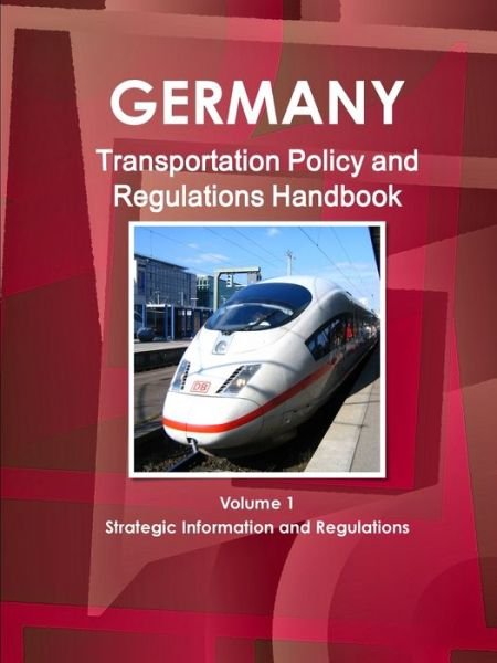 Cover for Inc Ibp · Germany Transportation Policy and Regulations Handbook Volume 1 Strategic Information and Regulations (Paperback Book) (2012)