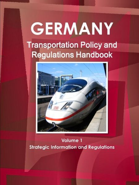 Cover for Inc Ibp · Germany Transportation Policy and Regulations Handbook Volume 1 Strategic Information and Regulations (Pocketbok) (2012)