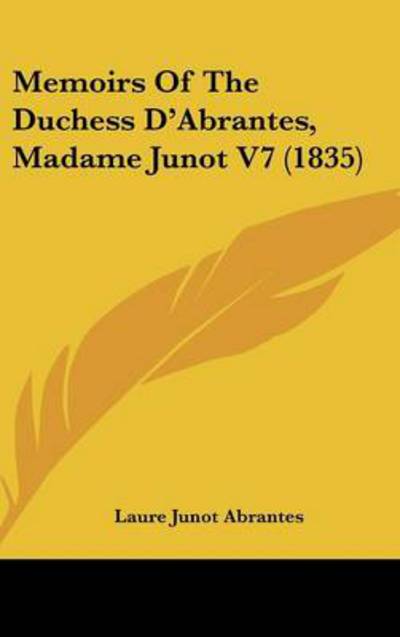 Cover for Laure Junot Abrantes · Memoirs of the Duchess D'abrantes, Madame Junot V7 (1835) (Hardcover Book) (2008)