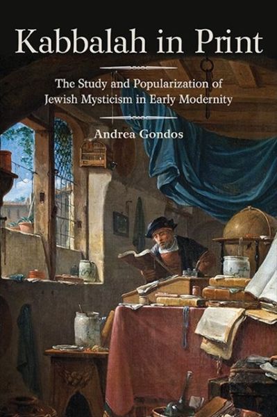 Cover for Andrea Gondos · Kabbalah in Print: The Study and Popularization of Jewish Mysticism in Early Modernity (Paperback Book) (2021)