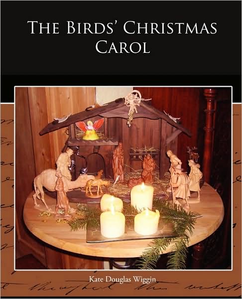 The Birds' Christmas Carol - Kate Douglas Wiggin - Books - Book Jungle - 9781438523729 - August 3, 2009