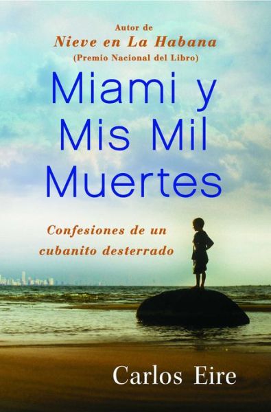 Cover for Carlos Eire · Miami Y Mis Mil Muertes: Confesiones De Un Cubanito Desterrado (Taschenbuch) (2010)