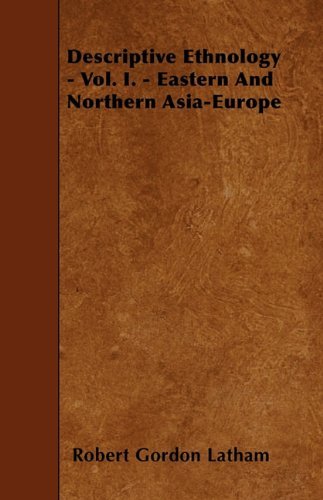 Cover for Robert Gordon Latham · Descriptive Ethnology - Vol. I. - Eastern and Northern Asia-europe (Taschenbuch) (2010)