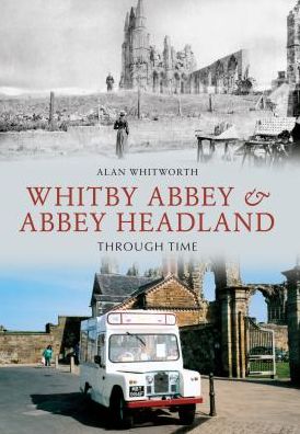 Cover for Alan Whitworth · Whitby Abbey &amp; Abbey Headland Through Time - Through Time (Paperback Book) (2012)