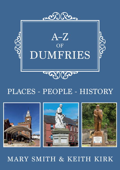 Cover for Mary Smith · A-Z of Dumfries: Places-People-History - A-Z (Paperback Book) (2019)