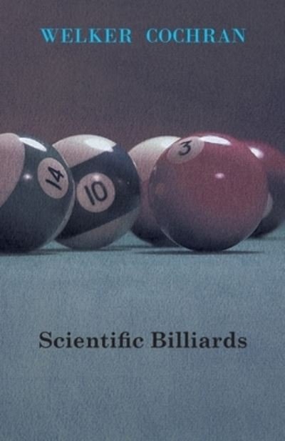 Scientific Billiards - Welker Cochran - Bücher - Read Books - 9781446500729 - 20. Oktober 2010