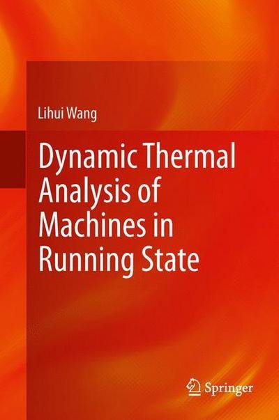 Cover for Lihui Wang · Dynamic Thermal Analysis of Machines in Running State (Innbunden bok) [2014 edition] (2013)