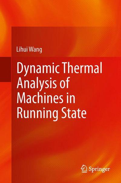 Cover for Lihui Wang · Dynamic Thermal Analysis of Machines in Running State (Hardcover Book) [2014 edition] (2013)