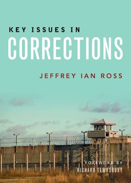Cover for Ross, Jeffrey Ian, Ph.D. (Division of Criminology, Criminal Justice, and Social Policy, University of Baltimore) · Key Issues in Corrections (Hardcover Book) [Second edition] (2016)