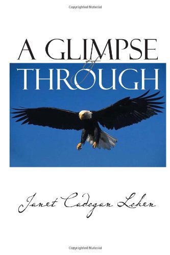 A Glimpse of Through - Janet Cadogan Loken - Books - Xlibris Corporation - 9781453500729 - June 22, 2010