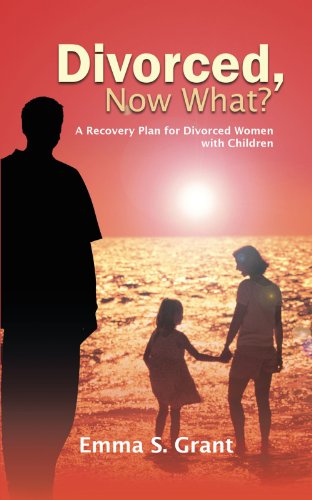Cover for Emma S. Grant · Divorced, Now What?: a Recovery Plan for Divorced Women with Children (Paperback Book) (2011)