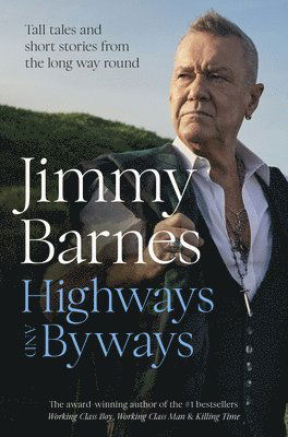 Cover for Jimmy Barnes · Highways and Byways: Tall tales and short stories from the long way round from Australian rock legend &amp; bestselling author of WORKING CLASS BOY, WORKING CLASS MAN &amp; KILLING TIME (Hardcover Book) (2025)