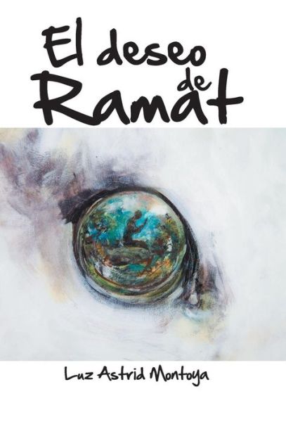 Cover for Luz Astrid Montoya · El Deseo De Ramat (Gebundenes Buch) (2013)