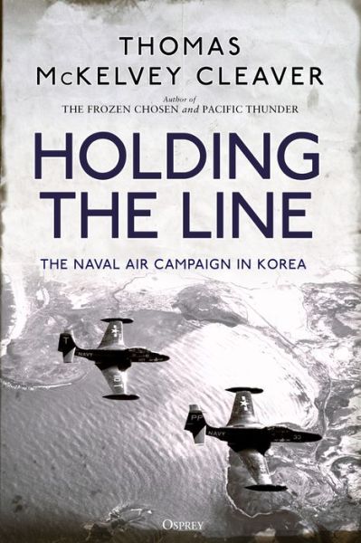 Cover for Thomas McKelvey Cleaver · Holding the Line: The Naval Air Campaign In Korea (Hardcover Book) (2019)