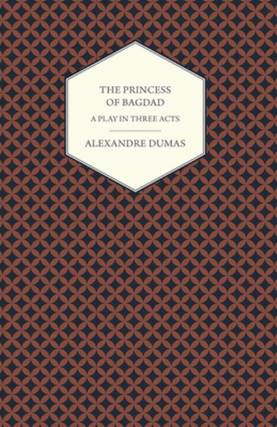 Cover for Alexandre Dumas · The Princess of Bagdad - A Play in Three Acts (Paperback Book) (2015)