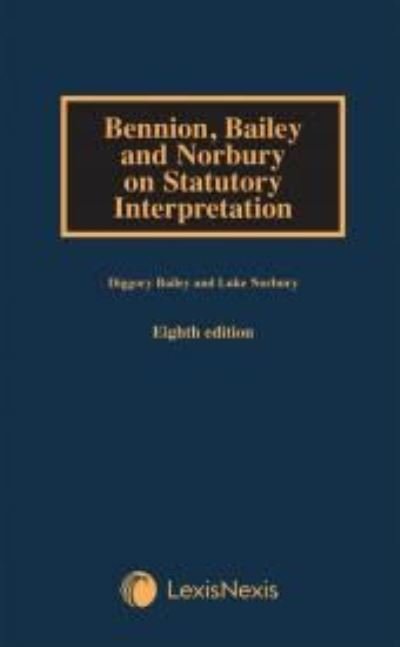 Cover for Bailey, Diggory (Office of the Parliamentary Counsel) · Bennion on Statutory Interpretation (Hardcover Book) (2020)