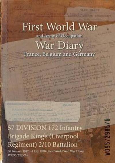 Wo95/2985/6 · 57 DIVISION 172 Infantry Brigade King's (Liverpool Regiment) 2/10 Battalion (Paperback Book) (2015)