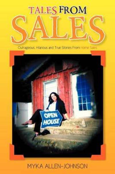 Cover for Myka Allen-johnson · Tales from Sales: Outrageous, Hilarious and True Stories from Home Sales (Paperback Bog) (2013)