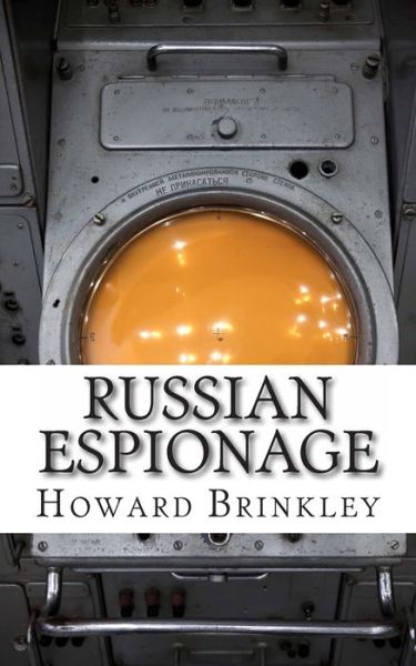 Russian Espionage - Howard Brinkley - Kirjat - Createspace Independent Publishing Platf - 9781480131729 - keskiviikko 17. lokakuuta 2012