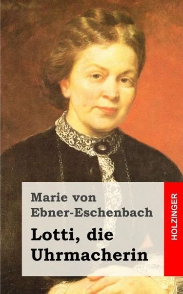 Cover for Marie Von Ebner-eschenbach · Lotti, Die Uhrmacherin (Paperback Book) (2013)