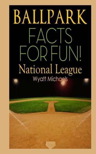 Cover for Wyatt Michaels · Ballpark Facts for Fun! National League (Paperback Bog) (2013)