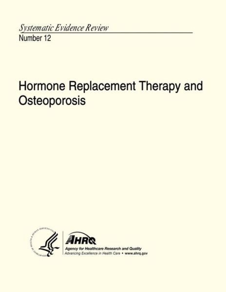 Cover for U S Department of Heal Human Services · Hormone Replacement Therapy and Osteoporosis: Systematic Evidence Review Number 12 (Paperback Book) (2013)