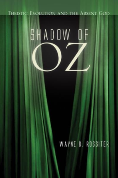 Cover for Wayne D Rossiter · Shadow of Oz: Theistic Evolution and the Absent God (Paperback Book) (2015)