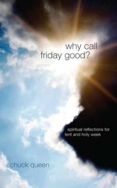 Why Call Friday Good? - Chuck Queen - Livros - Wipf & Stock Publishers - 9781498262729 - 13 de janeiro de 2012
