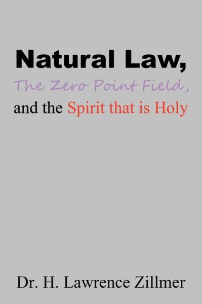 Cover for Dr H Lawrence Zillmer · Natural Law, the Zero Point Field, and the Spirit That Is Holy (Pocketbok) (2014)