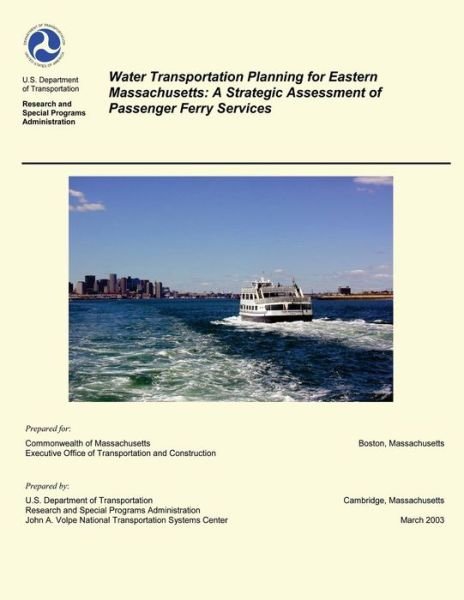 Cover for U.s. Department of Transportation · Water Transportation Planning for Eastern Massachusetts: a Strategic Assessment of Passenger Ferry Services (Paperback Book) (2014)