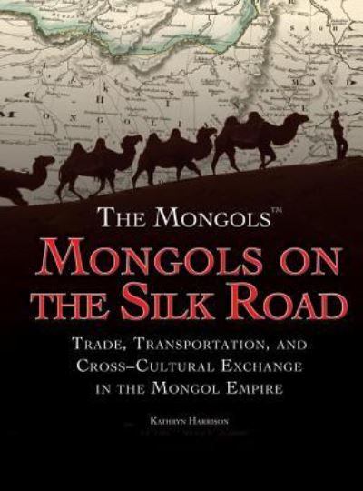 Cover for Kathryn Harrison · Mongols on the Silk Road (Hardcover Book) (2016)