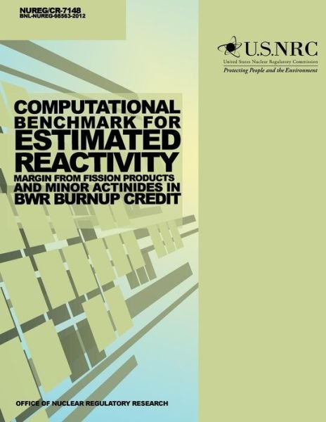 Cover for U S Nuclear Regulatory Commission · Computational Benchmark for Estimated Reactivity Margin from Fission Products and Minor Actinides in Bwr Burnup Credit (Paperback Bog) (2014)