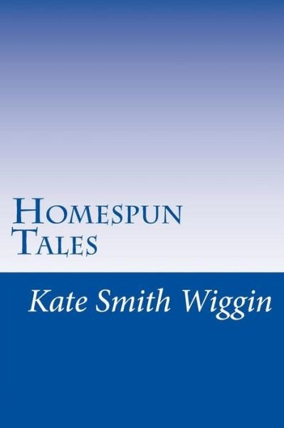 Cover for Kate Douglas Smith Wiggin · Homespun Tales (Paperback Book) (2014)