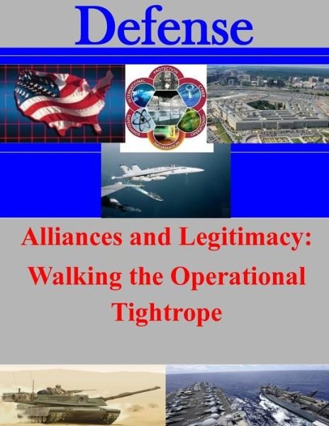 Cover for U S Army Command and General Staff Coll · Alliances and Legitimacy: Walking the Operational Tightrope (Paperback Book) (2014)