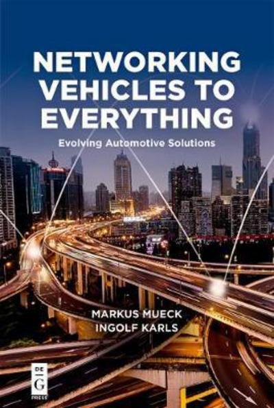 Networking Vehicles to Everything: Evolving Automotive Solutions - Markus Mueck - Livres - De Gruyter - 9781501515729 - 9 janvier 2018