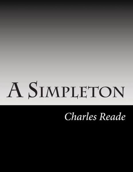 A Simpleton - Charles Reade - Książki - Createspace - 9781502493729 - 14 października 2014